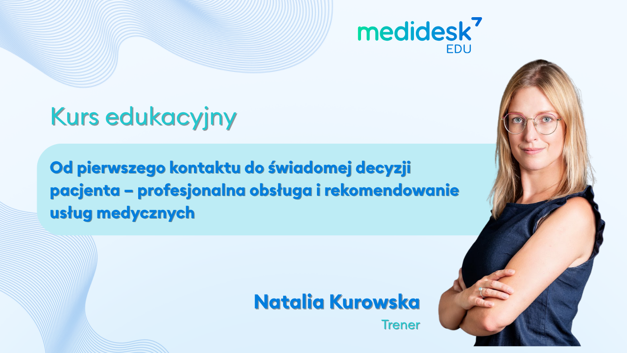 Od pierwszego kontaktu do świadomej decyzji pacjenta – profesjonalna obsługa i rekomendowanie usług medycznych